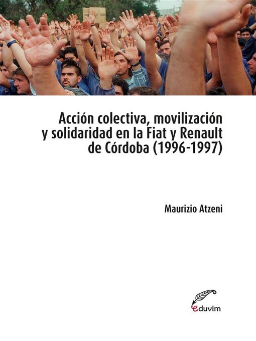 Title details for Acción colectiva, movilización y solidaridad en la Fiat y Renault de Córdoba by Atzeni Mauricio - Available